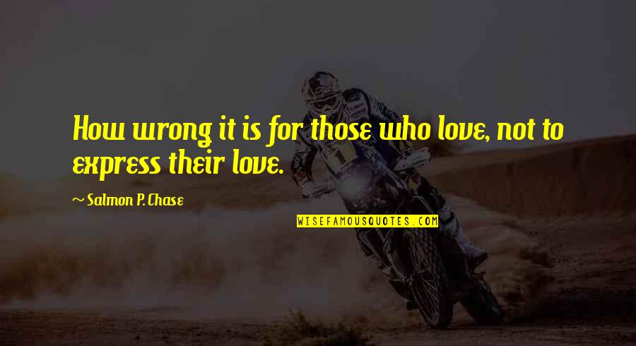 Fulcrum Wheels Quotes By Salmon P. Chase: How wrong it is for those who love,