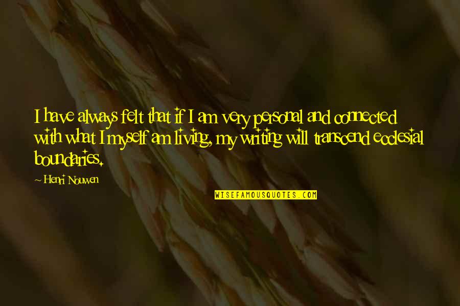 Fulcrum7 Quotes By Henri Nouwen: I have always felt that if I am Fulcrum7 Quotes By Henri Nouwen: I have always felt that if I am