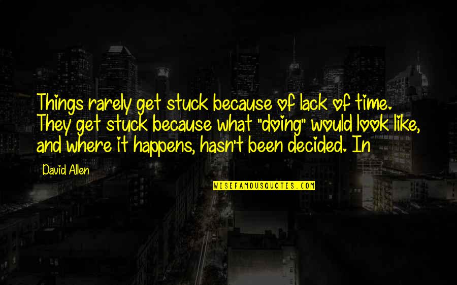 Fuldey Quotes By David Allen: Things rarely get stuck because of lack of Fuldey Quotes By David Allen: Things rarely get stuck because of lack of
