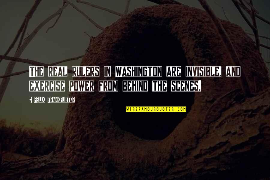 Fulenwider Clyde Quotes By Felix Frankfurter: The real rulers in Washington are invisible, and Fulenwider Clyde Quotes By Felix Frankfurter: The real rulers in Washington are invisible, and