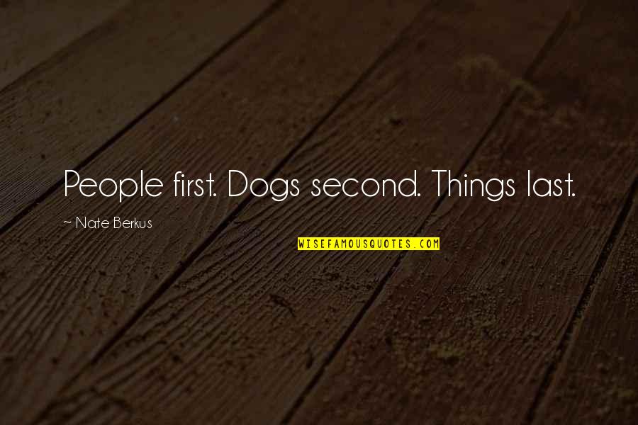 Fulfer Donna Quotes By Nate Berkus: People first. Dogs second. Things last. Fulfer Donna Quotes By Nate Berkus: People first. Dogs second. Things last.