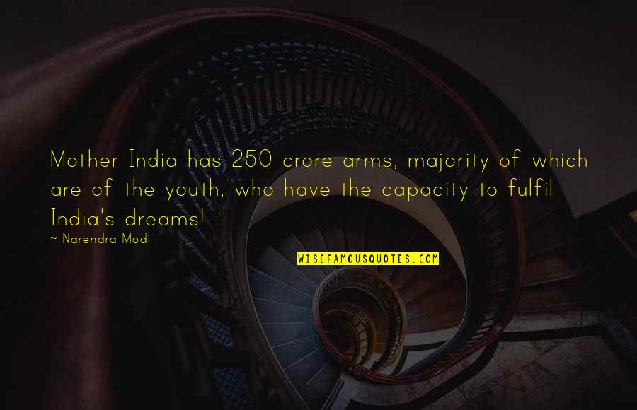Fulfil Your Dreams Quotes By Narendra Modi: Mother India has 250 crore arms, majority of