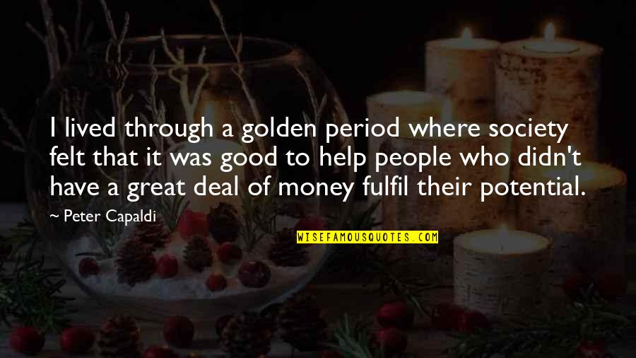 Fulfil Your Potential Quotes By Peter Capaldi: I lived through a golden period where society