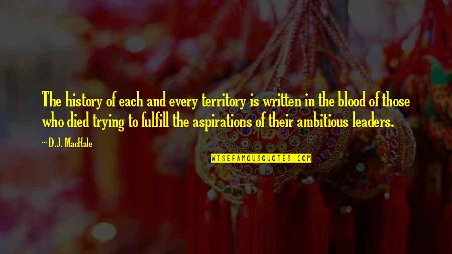 Fulfill Aspirations Quotes By D.J. MacHale: The history of each and every territory is Fulfill Aspirations Quotes By D.J. MacHale: The history of each and every territory is
