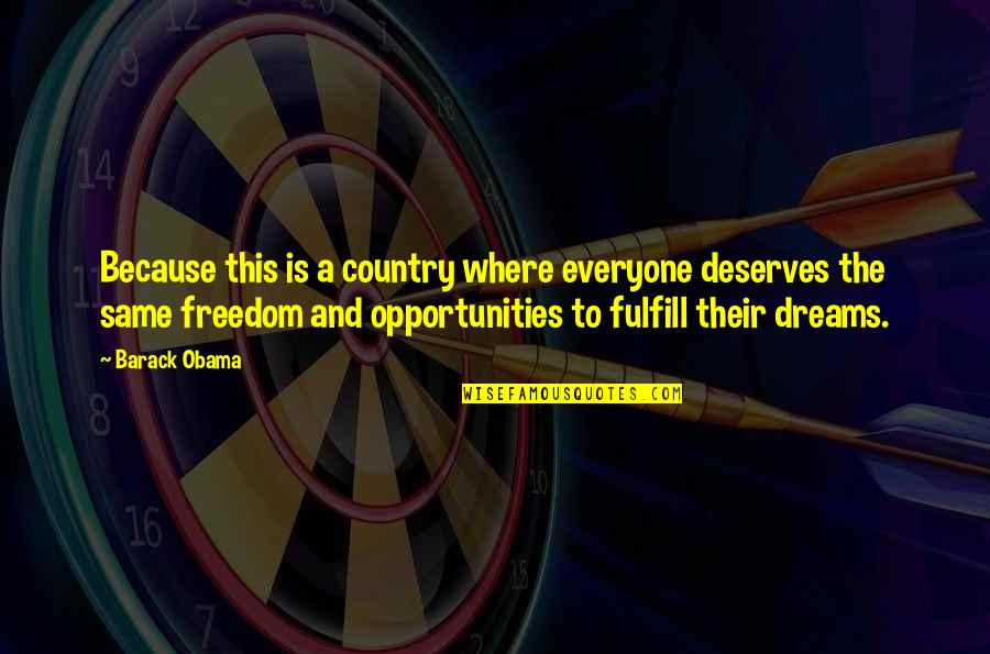 Fulfill Dreams Quotes By Barack Obama: Because this is a country where everyone deserves Fulfill Dreams Quotes By Barack Obama: Because this is a country where everyone deserves