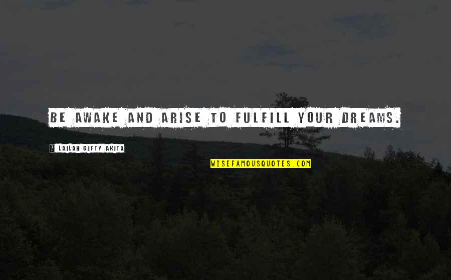 Fulfill Dreams Quotes By Lailah Gifty Akita: Be awake and arise to fulfill your dreams. Fulfill Dreams Quotes By Lailah Gifty Akita: Be awake and arise to fulfill your dreams.