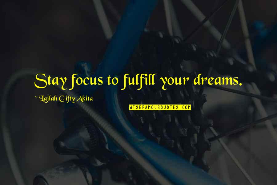 Fulfill Dreams Quotes By Lailah Gifty Akita: Stay focus to fulfill your dreams. Fulfill Dreams Quotes By Lailah Gifty Akita: Stay focus to fulfill your dreams.