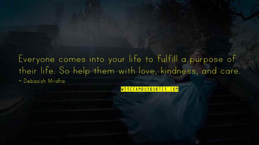 Fulfill Love Quotes By Debasish Mridha: Everyone comes into your life to fulfill a