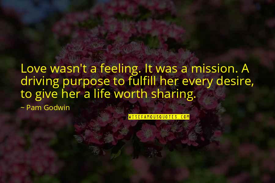 Fulfill Love Quotes By Pam Godwin: Love wasn't a feeling. It was a mission.