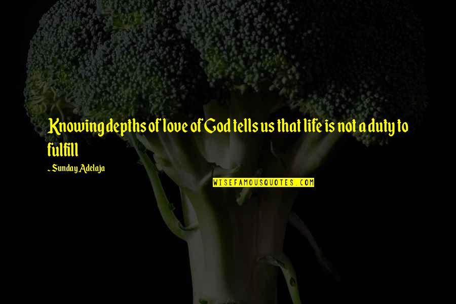 Fulfill Love Quotes By Sunday Adelaja: Knowing depths of love of God tells us