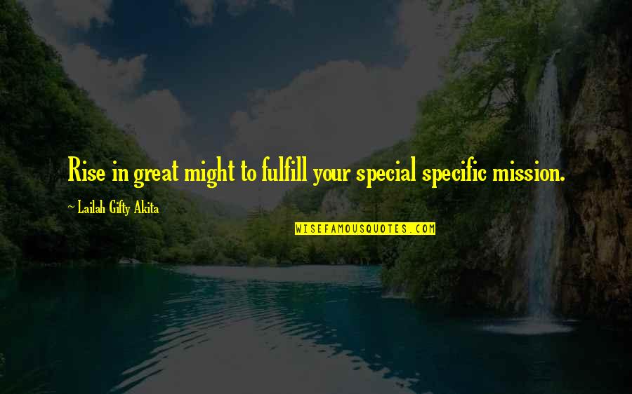 Fulfill Mission Quotes By Lailah Gifty Akita: Rise in great might to fulfill your special