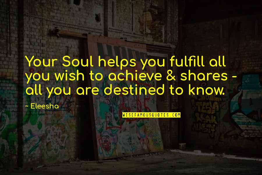 Fulfill My Wish Quotes By Eleesha: Your Soul helps you fulfill all you wish