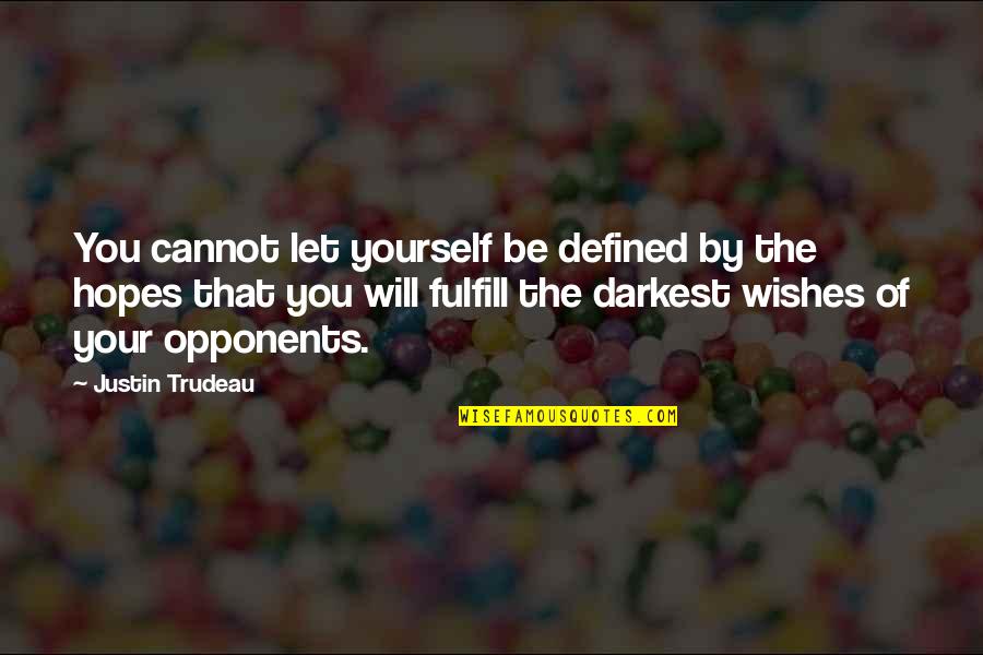 Fulfill My Wish Quotes By Justin Trudeau: You cannot let yourself be defined by the