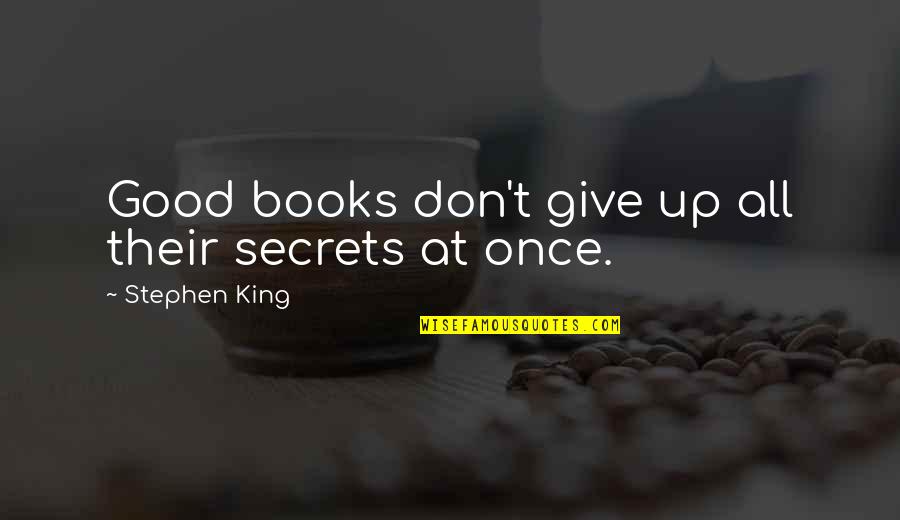 Fulfill My Wish Quotes By Stephen King: Good books don't give up all their secrets