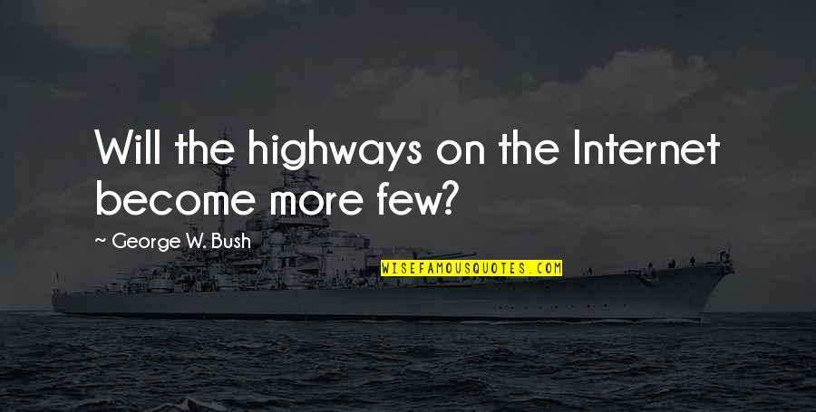 Fulfill Potential Quotes By George W. Bush: Will the highways on the Internet become more Fulfill Potential Quotes By George W. Bush: Will the highways on the Internet become more