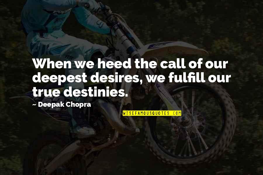 Fulfill Your Destiny Quotes By Deepak Chopra: When we heed the call of our deepest