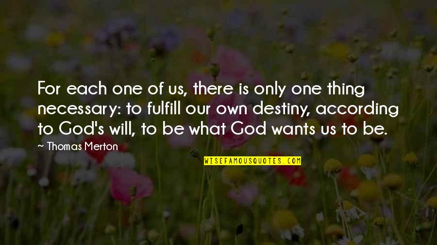 Fulfill Your Destiny Quotes By Thomas Merton: For each one of us, there is only