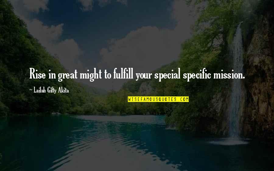 Fulfill Your Life Quotes By Lailah Gifty Akita: Rise in great might to fulfill your special