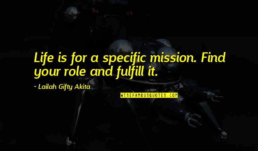 Fulfill Your Life Quotes By Lailah Gifty Akita: Life is for a specific mission. Find your
