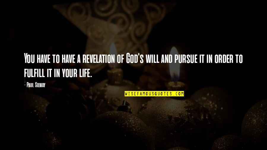 Fulfill Your Life Quotes By Paul Silway: You have to have a revelation of God's