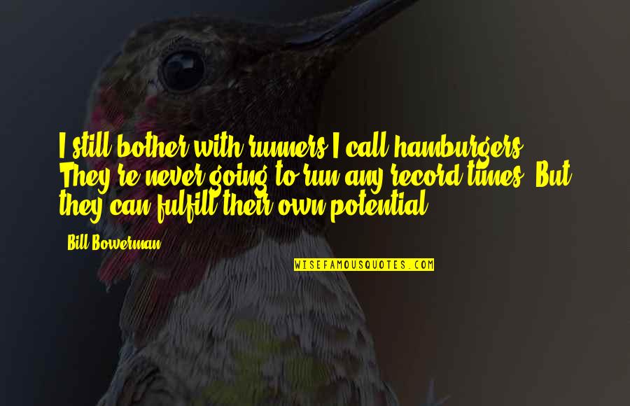 Fulfill Your Potential Quotes By Bill Bowerman: I still bother with runners I call hamburgers.