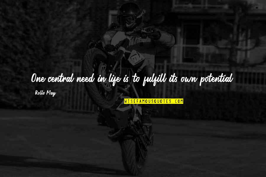 Fulfill Your Potential Quotes By Rollo May: One central need in life is to fulfill
