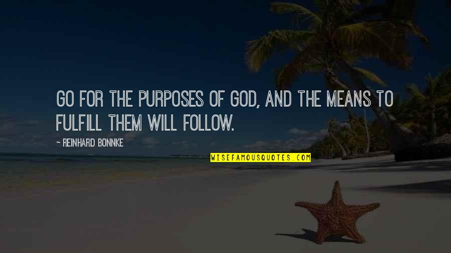 Fulfill Your Purpose Quotes By Reinhard Bonnke: Go for the purposes of God, and the