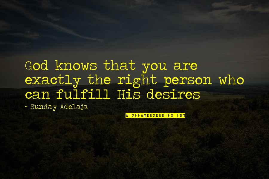 Fulfill Your Purpose Quotes By Sunday Adelaja: God knows that you are exactly the right