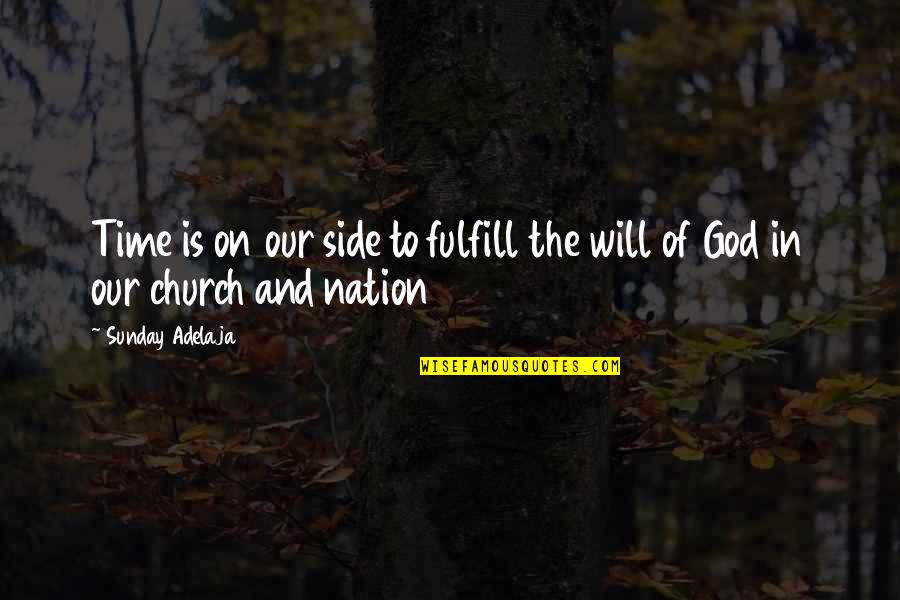 Fulfill Your Purpose Quotes By Sunday Adelaja: Time is on our side to fulfill the