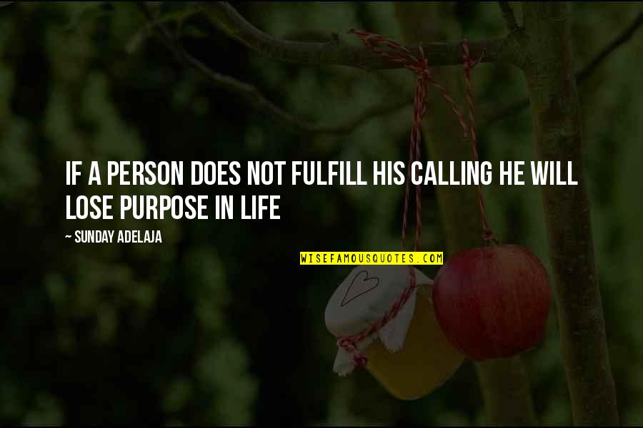 Fulfill Your Purpose Quotes By Sunday Adelaja: If a person does not fulfill his calling