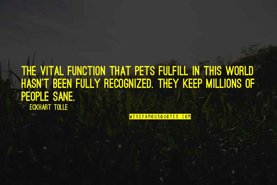 Fulfill'd Quotes By Eckhart Tolle: The vital function that pets fulfill in this Fulfill'd Quotes By Eckhart Tolle: The vital function that pets fulfill in this