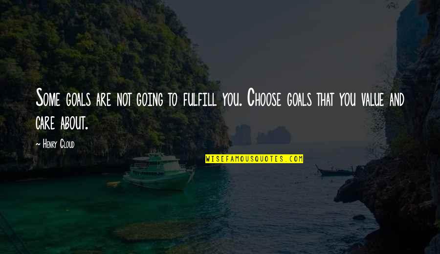 Fulfill'd Quotes By Henry Cloud: Some goals are not going to fulfill you.