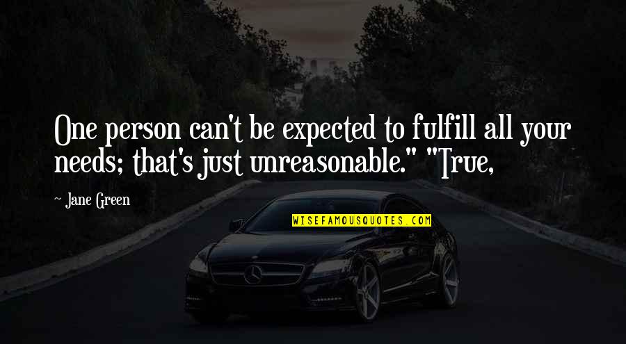 Fulfill'd Quotes By Jane Green: One person can't be expected to fulfill all Fulfill'd Quotes By Jane Green: One person can't be expected to fulfill all