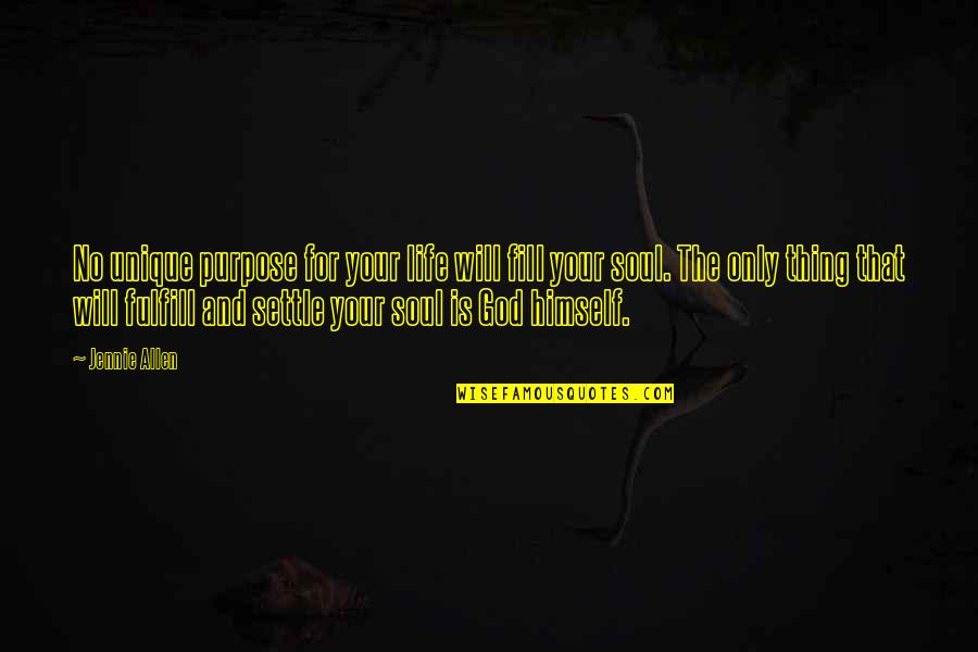 Fulfill'd Quotes By Jennie Allen: No unique purpose for your life will fill Fulfill'd Quotes By Jennie Allen: No unique purpose for your life will fill