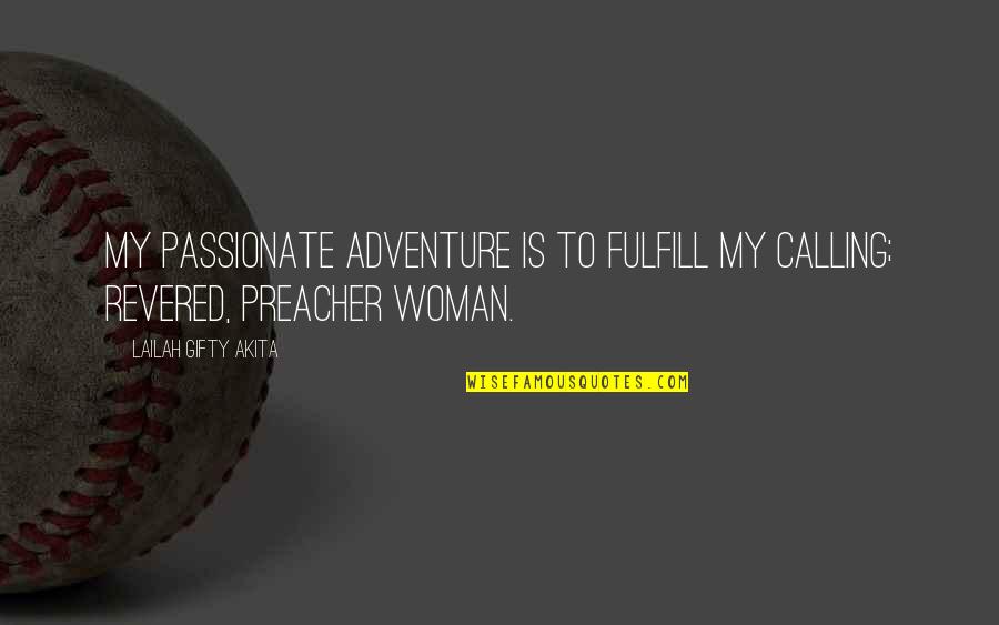 Fulfill'd Quotes By Lailah Gifty Akita: My passionate adventure is to fulfill my calling; Fulfill'd Quotes By Lailah Gifty Akita: My passionate adventure is to fulfill my calling;
