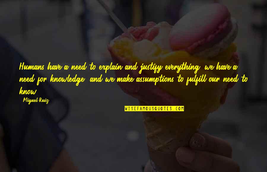 Fulfill'd Quotes By Miguel Ruiz: Humans have a need to explain and justify Fulfill'd Quotes By Miguel Ruiz: Humans have a need to explain and justify