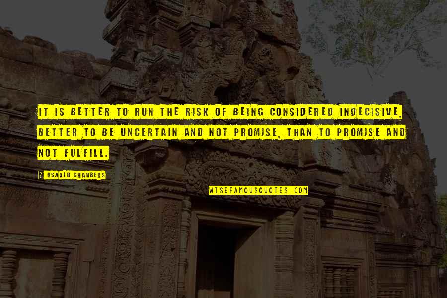 Fulfill'd Quotes By Oswald Chambers: It is better to run the risk of Fulfill'd Quotes By Oswald Chambers: It is better to run the risk of