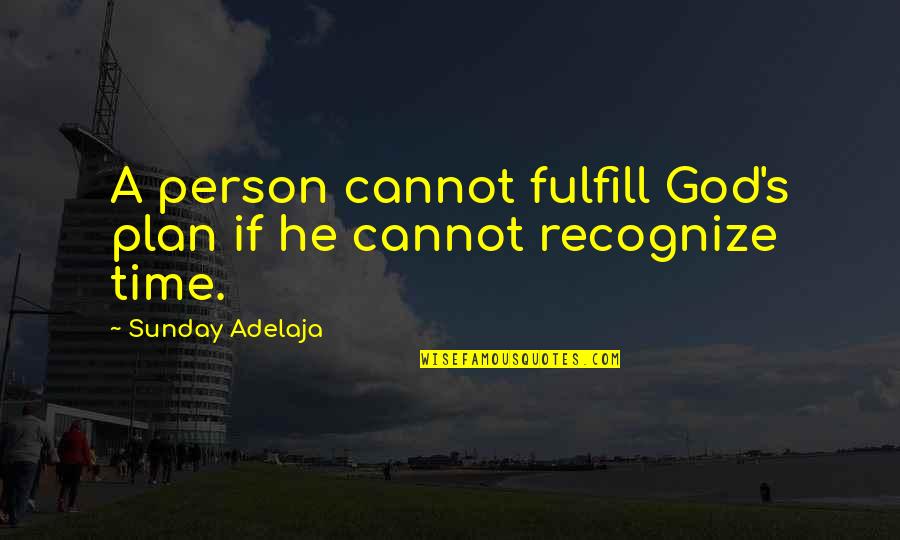 Fulfill'd Quotes By Sunday Adelaja: A person cannot fulfill God's plan if he Fulfill'd Quotes By Sunday Adelaja: A person cannot fulfill God's plan if he