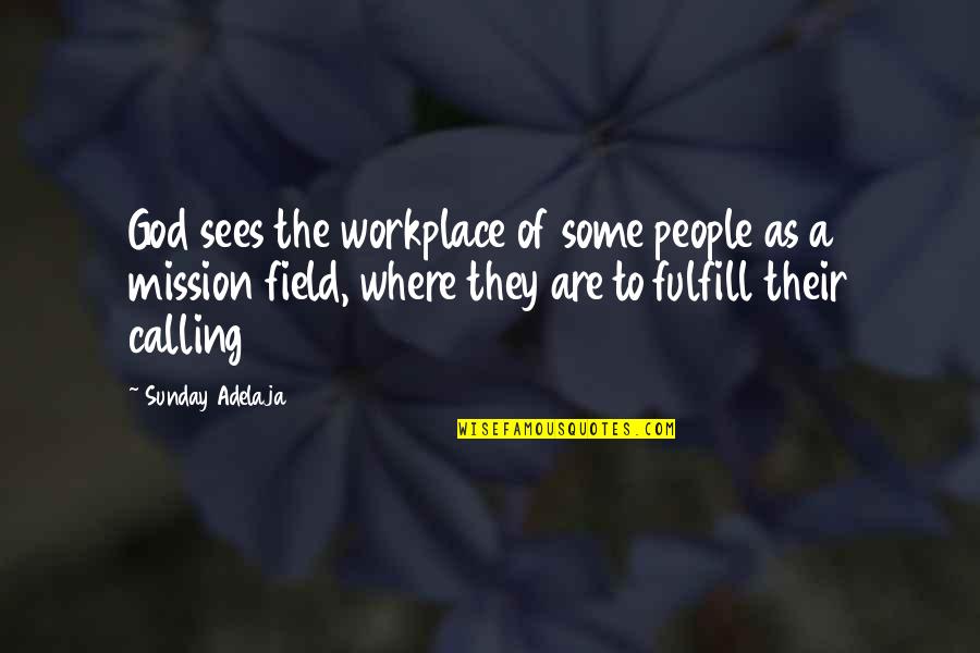 Fulfill'd Quotes By Sunday Adelaja: God sees the workplace of some people as Fulfill'd Quotes By Sunday Adelaja: God sees the workplace of some people as
