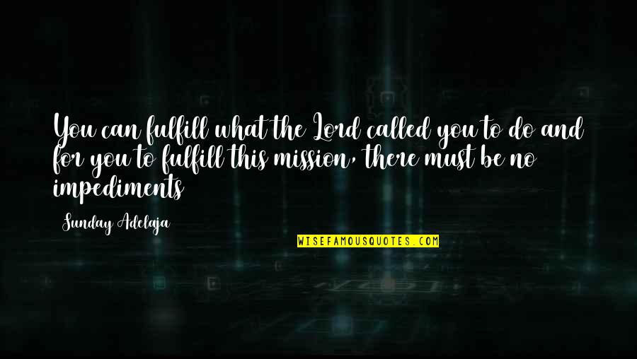 Fulfill'd Quotes By Sunday Adelaja: You can fulfill what the Lord called you Fulfill'd Quotes By Sunday Adelaja: You can fulfill what the Lord called you