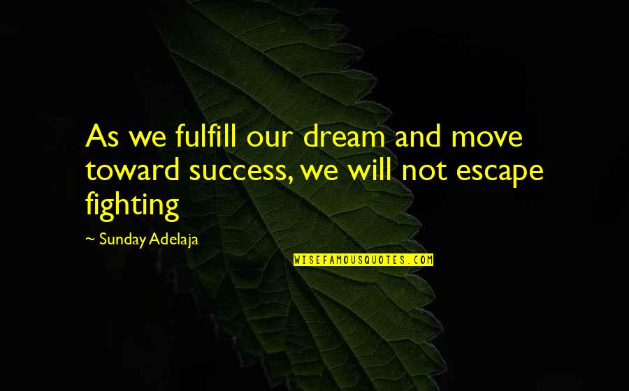 Fulfill'd Quotes By Sunday Adelaja: As we fulfill our dream and move toward