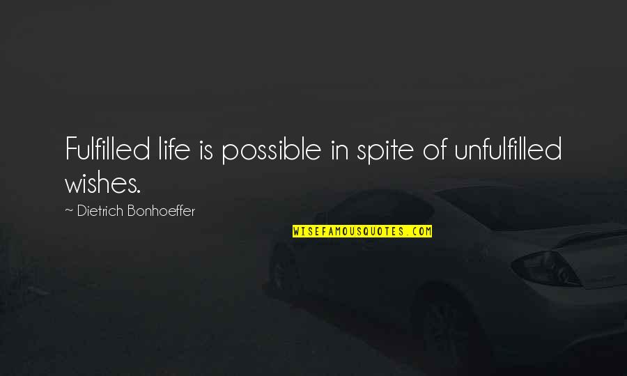 Fulfilled Life Quotes By Dietrich Bonhoeffer: Fulfilled life is possible in spite of unfulfilled