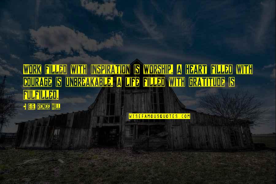 Fulfilled Life Quotes By G.G. Renee Hill: Work filled with inspiration is worship. A heart