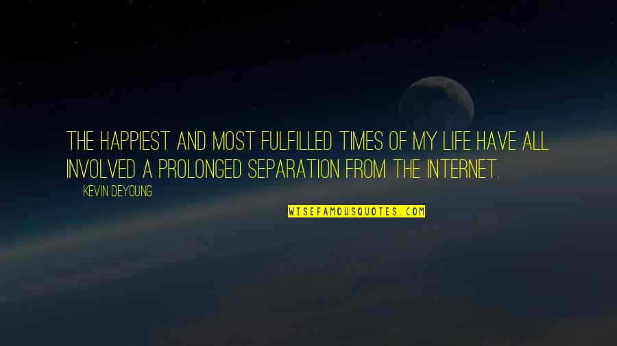 Fulfilled Life Quotes By Kevin DeYoung: The happiest and most fulfilled times of my