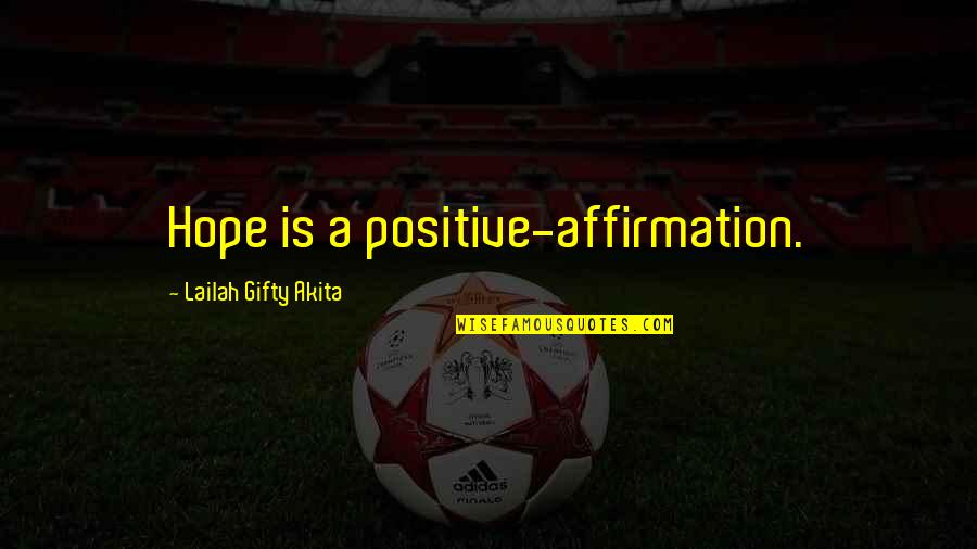 Fulfilled Life Quotes By Lailah Gifty Akita: Hope is a positive-affirmation.