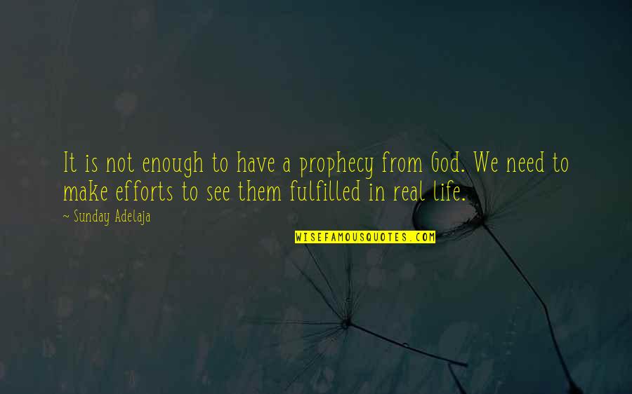 Fulfilled Life Quotes By Sunday Adelaja: It is not enough to have a prophecy