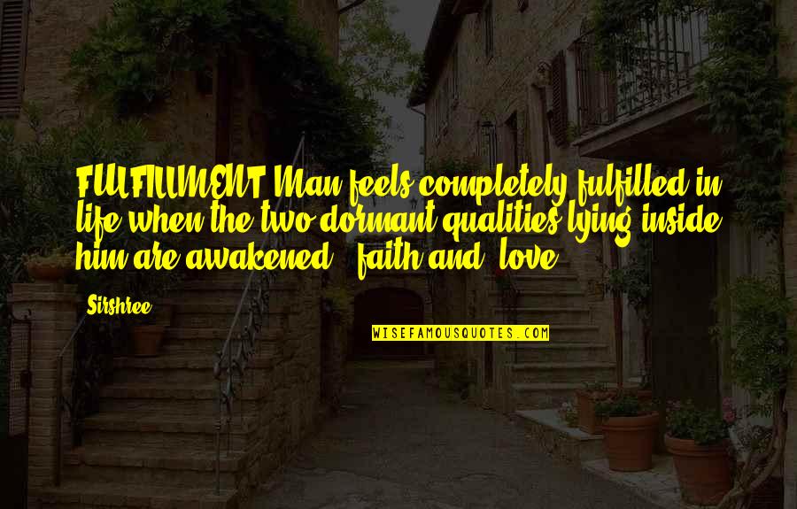 Fulfilled Love Quotes By Sirshree: FULFILLMENT Man feels completely fulfilled in life when