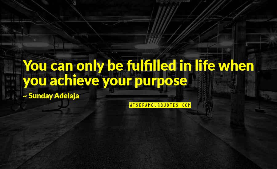 Fulfilled Love Quotes By Sunday Adelaja: You can only be fulfilled in life when