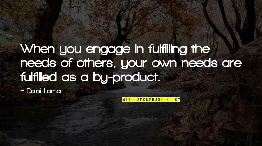 Fulfilled Quotes By Dalai Lama: When you engage in fulfilling the needs of