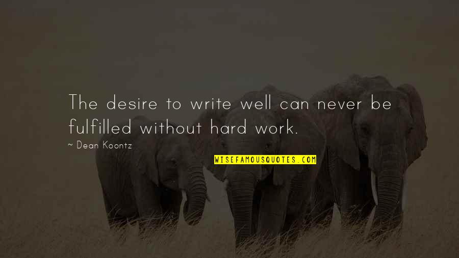 Fulfilled Quotes By Dean Koontz: The desire to write well can never be